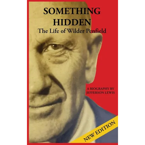 Something Hidden: The Life of Wilder Penfield