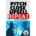 Pitch Close Upsell Repeat: A Practical Guide to Sales Domination