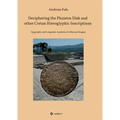 Deciphering the Phaistos Disk and other Cretan Hieroglyphic Inscriptions: Epigraphic and Linguistic Analysis of a Minoan Enigma