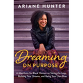Dreaming On Purpose: A Manifesto for Black Women on Taking the Leap, Building Your Dreams, and Being Your Own Boss