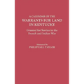 Calendar of the Warrants for Land in Kentucky. Granted for Service in the French and Indian War