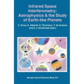 Infrared Space Interferometry: Astrophysics & the Study of Earth-Like Planets: Proceedings of a Workshop Held in Toledo, Spain, March 11-14, 1996