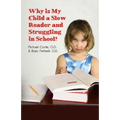Why is My Child a Slow Reader and Struggling in School?: What Every Parent Needs to Know