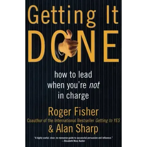 Getting It Done: How to Lead When You're Not in Charge