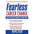 Fearless Career Change: The Fast Track to Success in a New Field