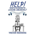 Help! What's the secret to Leading Engineers?: 7 insights for leading smart people in the real-world