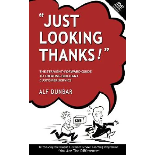 Just Looking Thanks!: The Straight-Forward Guide to Creating Brilliant Customer Service