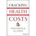 Cracking Health Costs: How to Cut Your Company's Costs and Provide Employees Better Care