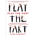 Play the Part: Master Body Signals to Connect and Communicate for Business Success