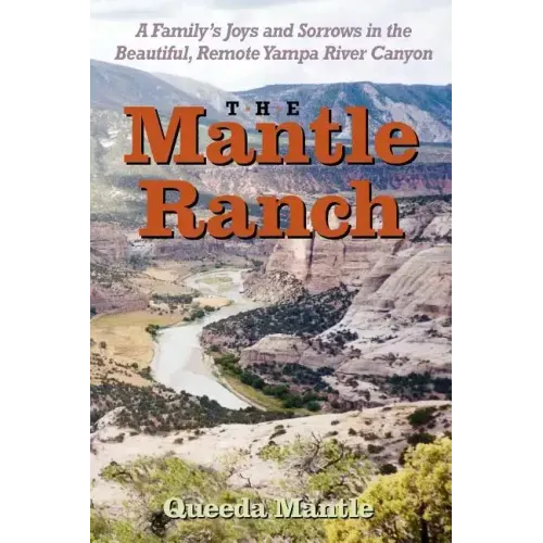 The Mantle Ranch: A Family's Joys and Sorrows in the Beautiful, Remote Yampa River Canyon