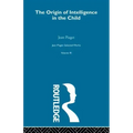 Origin of Intelligence in the Child: Selected Works Vol 3