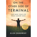 On The Other Side of TERMINAL: Take Back your Life from Cancer NOW