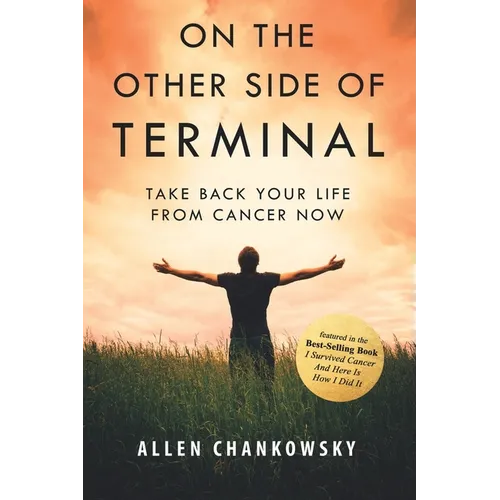 On The Other Side of TERMINAL: Take Back your Life from Cancer NOW