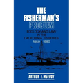 The Fisherman's Problem: Ecology and Law in the California Fisheries, 1850 1980