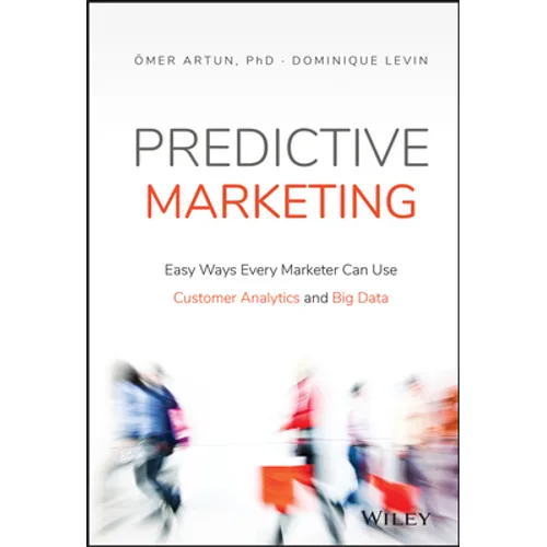 Predictive Marketing: Easy Ways Every Marketer Can Use Customer Analytics and Big Data