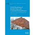 WWII Bombing of British Cities and Contested Remembrance: Civilian experience and its commemoration since 1945