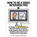 How to Be a Video Interview Pro: 25 Strategies to Get ATTENTION and Make Your YouTube, Livestream, Google Hangouts, Skype Interviews and Videos Look o