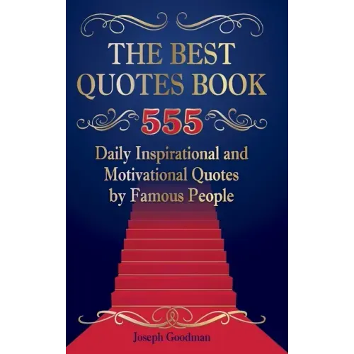 The Best Quotes Book: 555 Daily Inspirational and Motivational Quotes by Famous People