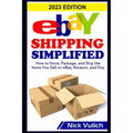 eBay Shipping Simplified: How to Store, Package, and Ship the Items You Sell on eBay, Amazon, and Etsy