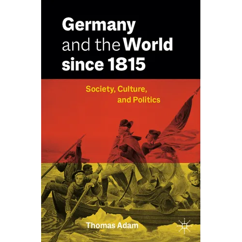 Germany and the World Since 1815: Society, Culture, and Politics