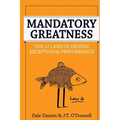 Mandatory Greatness: The 12 Laws of Driving Exceptional Performance