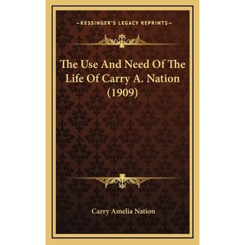 The Use And Need Of The Life Of Carry A. Nation (1909)