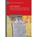Unfree Workers: Insubordination and Resistance in Convict Australia, 1788-1860