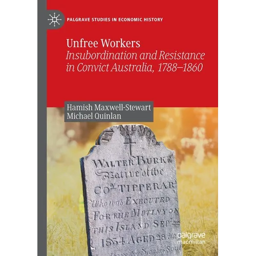 Unfree Workers: Insubordination and Resistance in Convict Australia, 1788-1860
