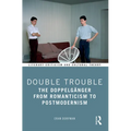 Double Trouble: The Doppelgänger from Romanticism to Postmodernism