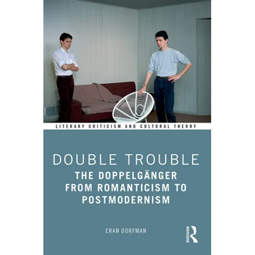 Double Trouble: The Doppelgänger from Romanticism to Postmodernism