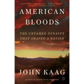 American Bloods: The Untamed Dynasty That Shaped a Nation