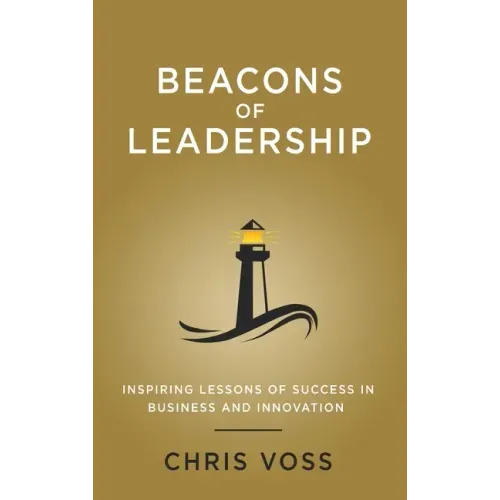 Beacons of Leadership: Inspiring Lessons of Success in Business and Innovation