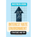 Investing in a Rising Interest Rate Environment: Strategies and tips