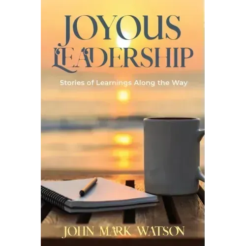 Joyous Leadership: Stories of Learnings Along the Way
