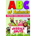 ABC of Animals: Reading make you awesome. ABC alphabet book about Animals for Young Children. Fun and easy early learning about Animal