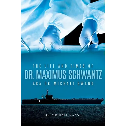 The Life and Times of Dr. Maximus Schwantz Aka Dr. Michael Swank