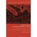 The EU as a Global Digital Actor: Institutionalising Global Data Protection, Trade, and Cybersecurity