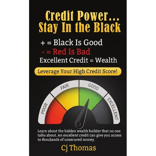 Credit Power - Stay in the Black: Excellent Credit = Wealth