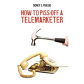 How To Piss Off A Telemarketer