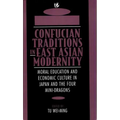 Confucian Traditions in East Asian Modernity: Moral Education and Economic Culture in Japan and the Four Mini-Dragons