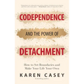 Codependence and the Power of Detachment: How to Set Boundaries and Make Your Life Your Own (for Adult Children of Alcoholics and Other Addicts)