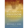 Religious Freedom in a Secular Age: A Christian Case for Liberty, Equality, and Secular Government