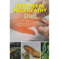 Peripheral Neuropathy Diet: A Beginner's 3-Week Step-by-Step Plan to Managing the Condition Through Diet, With Sample Recipes and a 7-Day Meal Plan