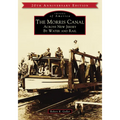 The Morris Canal: Across New Jersey by Water and Rail