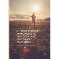 Interdisciplinary Approaches to Pedagogy and Place-Based Education: From Abstract to the Quotidian