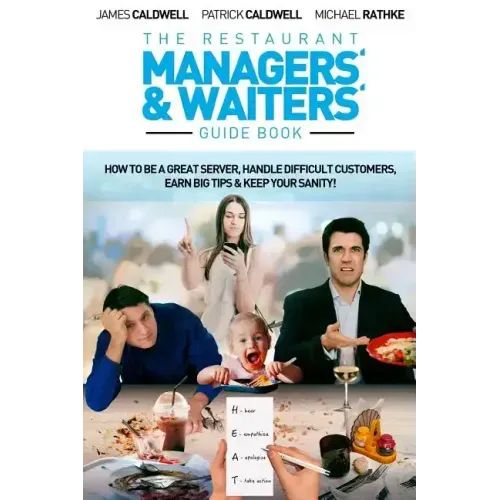 The Restaurant Managers' and Waiters' Guide Book: How to be a Great Server, Handle Difficult Customers, Earn Big Tips & Keep Your Sanity!