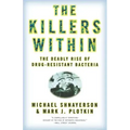 The Killers Within: The Deadly Rise of Drug-Resistant Bacteria