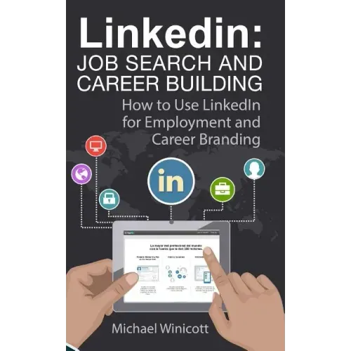 Linkedin: Job Search and Career Building: How to Use LinkedIn for Employment and Career Branding