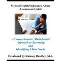 Mental Health/Substance Abuse Assessment Guide: A Comprehensive, Multi-Modal Approach to Screening and Identifying Client Needs
