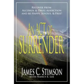 An Act of Surrender: Recover from Drug Addiction and Be Happy, Joyous, and Free!